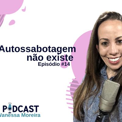 EP 14: Autossabotagem não existe