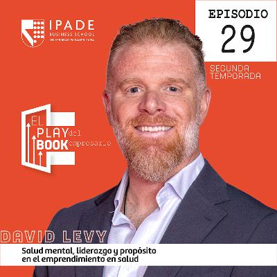David Levy | Salud mental, liderazgo y propósito en el emprendimiento en salud