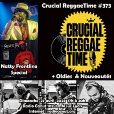Crucial Reggae Time 373 3 heures natty frontline special + oldies & nouveautés 27/04/2025