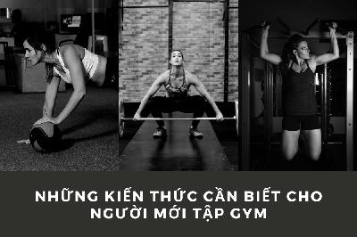 Những kiến thức cần biết cho người mới tập gym Những kiến thức cần biết cho người mới tập gym
