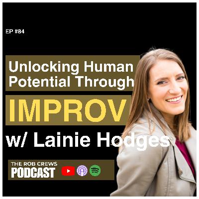 84. Unlocking Human Potential Through Improv with Lainie Hodges