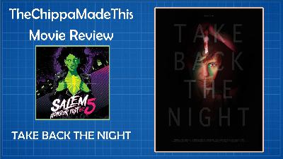 TheChippaMadeThis - Movie Review - Salem Horror Fest 2021 - Take Back the Night - 2021_1030