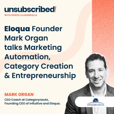 #46 Eloqua Founder Mark Organ talks Marketing Automation, Category Creation & Entrepreneurship