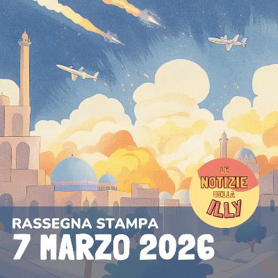 Rassegna stampa 7 marzo 2026 Rassegna stampa 7 marzo 2026