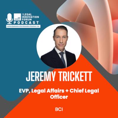 Legal Leader | Jeremy Trickett – EVP, Legal Affairs + Chief Legal Officer, BCI