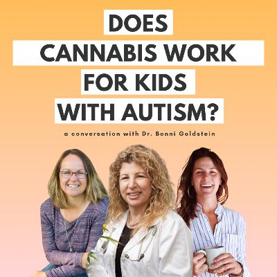 Ep 201 - Does Cannabis work for kids with autism? [A Conversation with Dr. Bonni Goldstein)