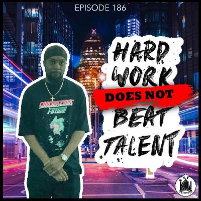 Hard Work Does Not Beat Talent(Ep186) Hard Work Does Not Beat Talent(Ep186)