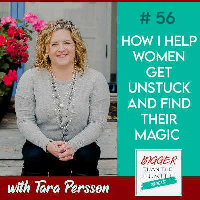 HOW I HELP WOMEN GET UNSTUCK AND FIND THEIR MAGIC with Tara Persson