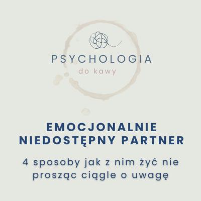 #61 Emocjonalnie niedostępny partner? 4 sposoby jak z nim żyć nie prosząc ciągle o uwagę. #61 Emocjonalnie niedostępny partner? 4 sposoby jak z nim żyć nie prosząc ciągle o uwagę.
