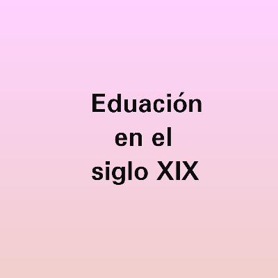 Educacion siglo XIX Educacion siglo XIX