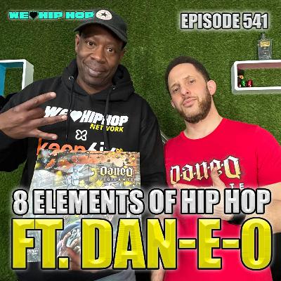 Episode 541 | 8 Elements Of Hip Hop ft. DAN-E-O | We Love Hip Hop Podcast