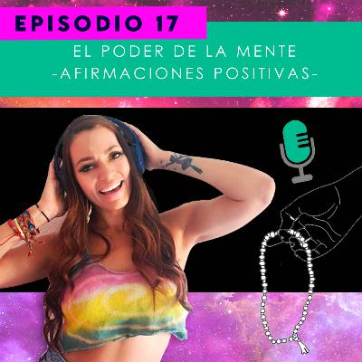 EP.-17 El poder de la mente - Afirmaciones Poderosas