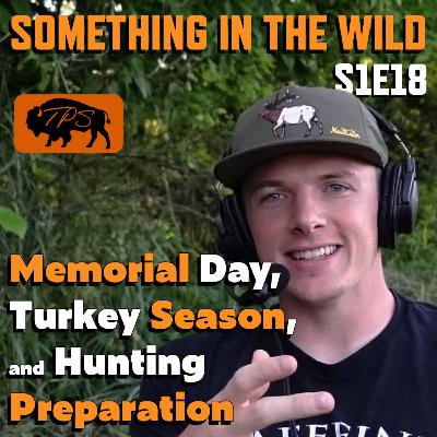 S1E18 | Memorial Day, Turkey Season, and Hunting Prep