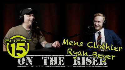 On The Riser : Guest 15 - Mens Clothier Ryan Beyer