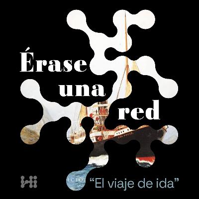 Érase una red | Episodio 10: El viaje de ida Érase una red | Episodio 10: El viaje de ida