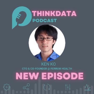 S3 |  E26 | Protecting Patient Data with AI - Ken Ko - Co-Founder @ Ferrum Health