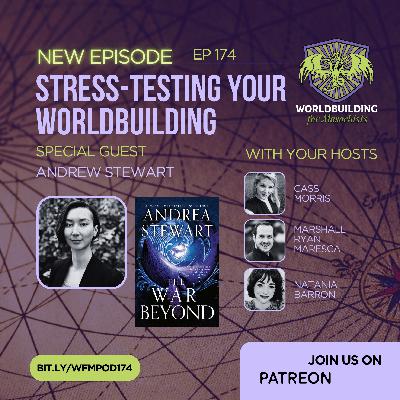Episode 174: Stress-Testing Your Worldbuilding, ft. ANDREA STEWART Episode 174: Stress-Testing Your Worldbuilding, ft. ANDREA STEWART