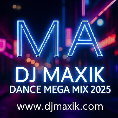 DJ Maxik - Dance Mega Mix 2025 DJ Maxik - Dance Mega Mix 2025