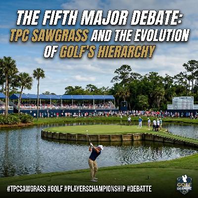 #524 The Fifth Major Debate: TPC Sawgrass and the Evolution of Golf’s Hierarchy #524 The Fifth Major Debate: TPC Sawgrass and the Evolution of Golf’s Hierarchy