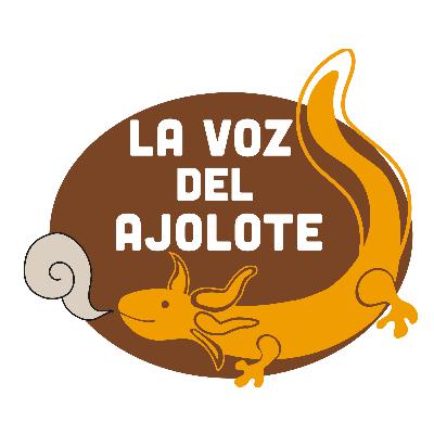 La Voz del Ajolote Ep. 03