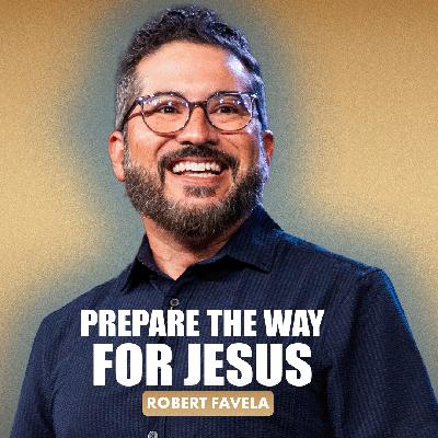Prepare the Way for Jesus | Robert Favela