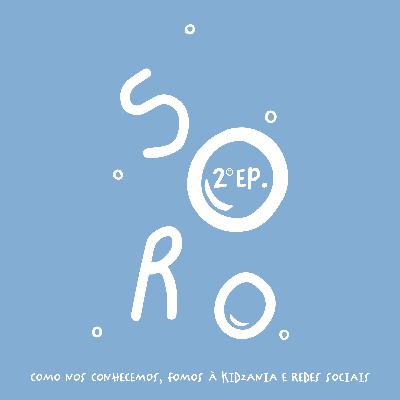 A Soro #2 - como nos conhecemos, fomos à Kidzania e redes sociais