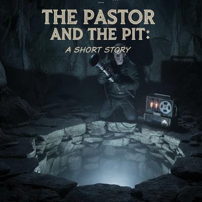 The Pastor and the Pit (A Short Story) The Pastor and the Pit (A Short Story)