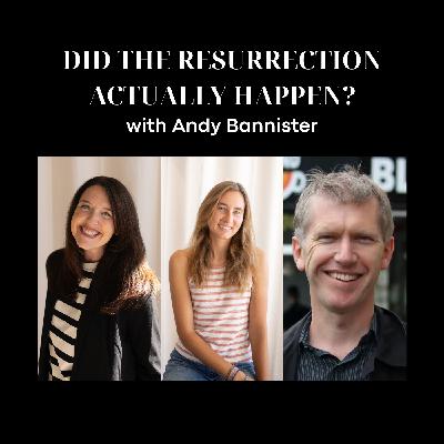 Did the Resurrection Actually Happen? with Andy Bannister