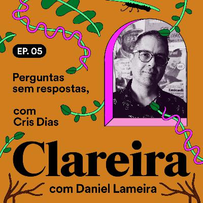 Perguntas sem respostas, com Cris Dias #05