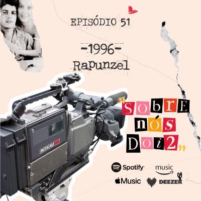 Episódio 51 - Rapunzel
