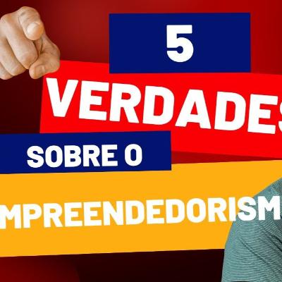5 VERDADES QUE NÃO TE CONTAM SOBRE O EMPREENDEDORISMO - Blá Blá MKT #40