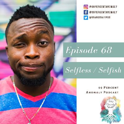 Balancing selfish selflessness - 068 Balancing selfish selflessness - 068