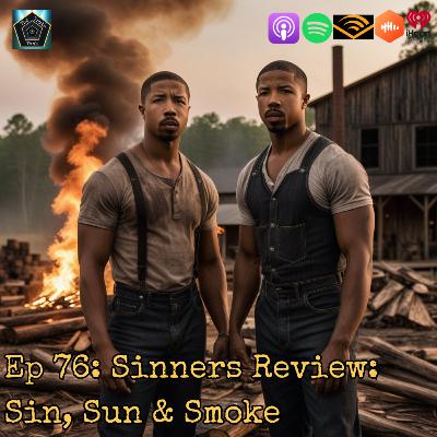 Ep 76: Sinners Review: Sin, Sun & Smoke
