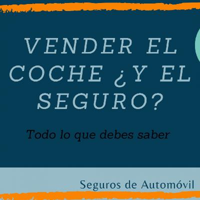 #32 Vender el coche ¿Todo sobre qué hacer con el seguro?