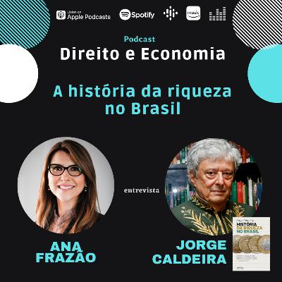 EP#114: A história da riqueza no Brasil, com Jorge Caldeira