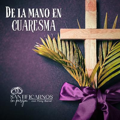 ¡De la mano en cuaresma!