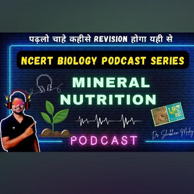 MINERAL NUTRITION | NCERT BIOLOGY PODCAST SERIES | DR. SHUBHAM MULEY