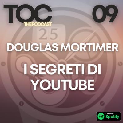 Ep. 09 - Douglas Mortimer: i segreti di YouTube