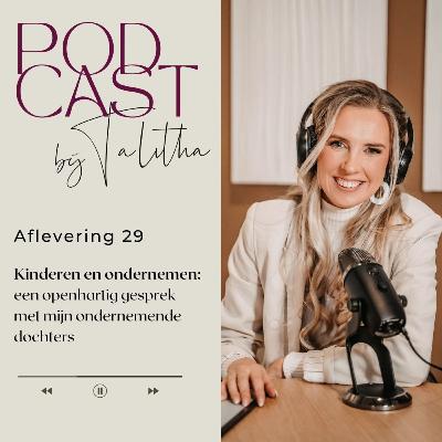 29. Kinderen en ondernemen: een openhartig gesprek met mijn ondernemende dochters 29. Kinderen en ondernemen: een openhartig gesprek met mijn ondernemende dochters