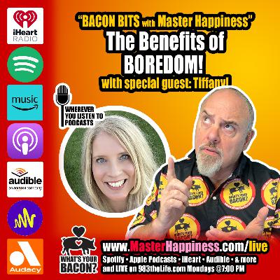 The Benefits of Boredom and BACON!