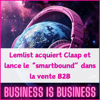 Lemlist acquiert Claap et lance le smartbound dans la vente B2B Lemlist acquiert Claap et lance le smartbound dans la vente B2B