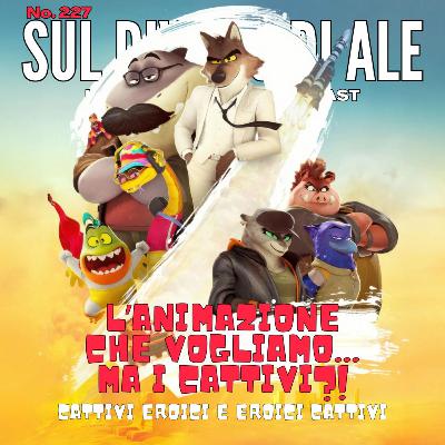 Ep 227 - The Bad Guys 2 - cattivi eroici e eroici cattivi