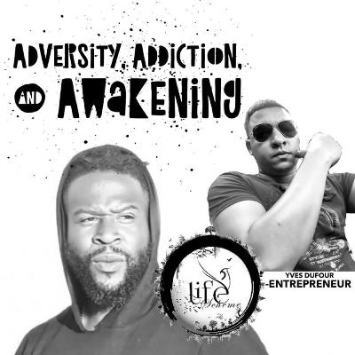 Adversity,Addiction, & Awakening