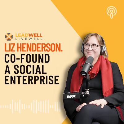 Episode 8: Liz Henderson. Co-found a Social Enterprise.