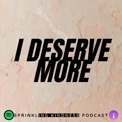 I DESERVE MORE