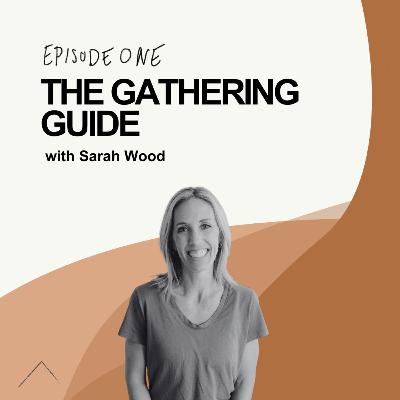 The Gathering Guide - w/ Sarah Wood The Gathering Guide - w/ Sarah Wood