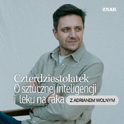 Adrian Wolny: o sztucznej inteligencji i leku na raka | Czterdziestolatek | Mateusz Burzyk Adrian Wolny: o sztucznej inteligencji i leku na raka | Czterdziestolatek | Mateusz Burzyk