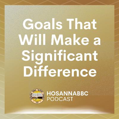 Goals That Will Make a Significant Difference - Rev. Provy R. Cadelina