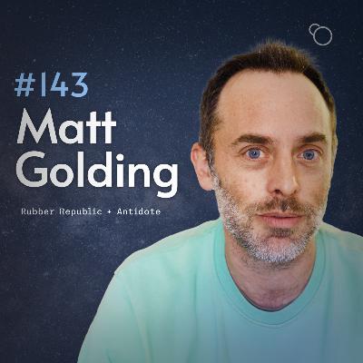 #143 - Matt Golding (Rubber Republic + Antidote) [S12:E6]