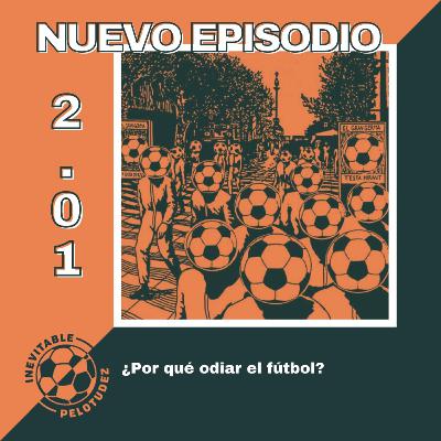 2x01 | ¿Por qué “odiar” el fútbol? 2x01 | ¿Por qué “odiar” el fútbol?